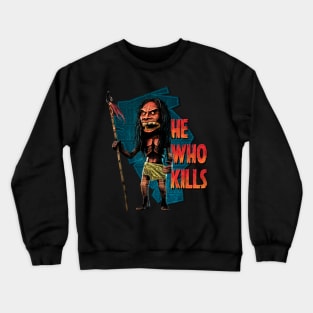 He Who Kills Crewneck Sweatshirt